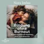 Hörbuch Kostenlos : Bindung ohne Burnout, Von Nora Imlau