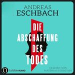 Hörbuch Kostenlos : Die Abschaffung des Todes, von Andreas Eschbach