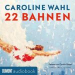 Hörbuch Kostenlos : 22 Bahnen, von Caroline Wahl