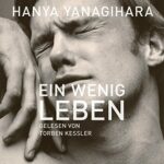 Hörbuch Kostenlos : Ein wenig Leben, von Hanya Yanagihara