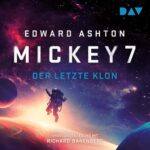 Hörbuch Kostenlos : Mickey 7 - Der letzte Klon, von Edward Ashton