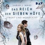 Hörbuch Kostenlos : Frost und Mondlicht (Das Reich der sieben Höfe 4), von Sarah J. Maas