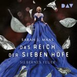 Hörbuch Kostenlos : Silbernes Feuer (Das Reich der sieben Höfe 5), von Sarah J. Maas