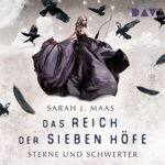 Hörbuch Kostenlos : Sterne und Schwerter (Das Reich der sieben Höfe 3), von Sarah J. Maas