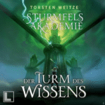 Hörbuch Kostenlos : Der Turm des Wissens (Sturmfels-Akademie, Band 5), von Torsten Weitze