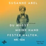 Hörbuch Kostenlos - Du musst meine Hand fester halten, Nr. 104, von Susanne Abel