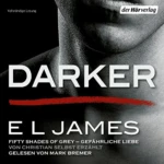 Darker - Gefährliche Liebe von Christian selbst erzählt (Fifty Shades of Grey aus Christians Sicht erzählt 2), von E. L. James