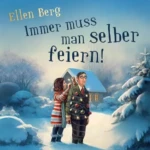 Immer muss man selber feiern, von Ellen Berg