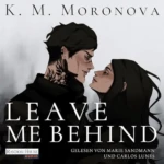Leave Me Behind (Dark Forces, Titel 1), von K M Moronova