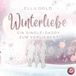 Winterliebe - Ein Single-Daddy zum Verlieben (Irish Winter Dreams 1), von Ella Gold
