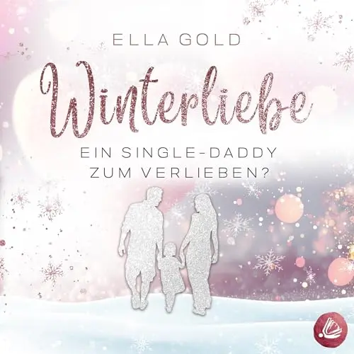 Winterliebe - Ein Single-Daddy zum Verlieben (Irish Winter Dreams 1), von Ella Gold