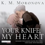 Your Knife, My Heart (Dark Forces, Titel 2), von K M Moronova
