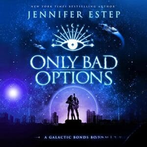 Free Audiobook : Only Bad Options (Galactic Bonds – Book 1), by Jennifer Estep