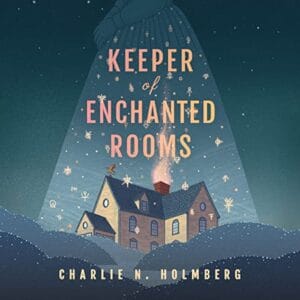Free Audiobook : Keeper of Enchanted Rooms, by Charlie N. Holmberg