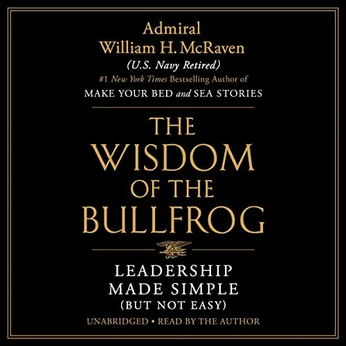 Free Audio Book : The Wisdom of the Bullfrog, by Admiral William H. McRaven