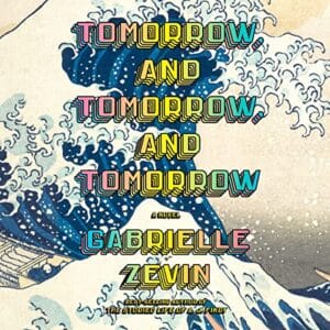 Free Audiobook : Tomorrow, and Tomorrow, and Tomorrow, by Gabrielle Zevin