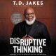 Free Audio Book : Disruptive Thinking, by T. D. Jakes