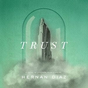 Free Audiobook : Trust, by Hernan Diaz
