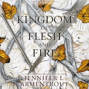 Free Audiobook : A Kingdom of Flesh and Fire, By Jennifer L. Armentrout