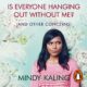 Free Audio Book : Is Everyone Hanging Out Without Me?, By Mindy Kaling
