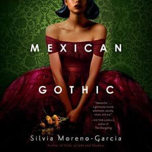 Free Audiobook : Mexican Gothic, by Silvia Moreno-Garcia