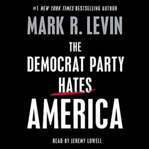 Free Audiobook : The Democrat Party Hates America, By Mark R. Levin
