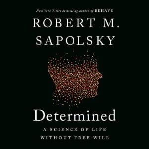 Free Audiobook : Determined (A Science of Life Without Free Will), by Robert M. Sapolsky