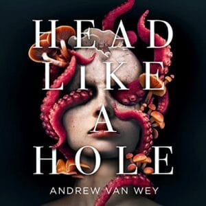 Free Audiobook : Head Like a Hole, by Andrew Van Wey