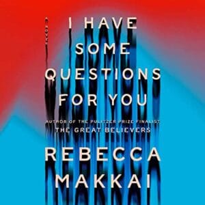 Free Audiobook : I Have Some Questions for You, by Rebecca Makkai