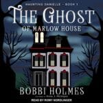 Free Audiobook : The Ghost of Marlow House (Haunting Danielle Series, Book 1), by Bobbi Holmes, Anna J. McIntyre
