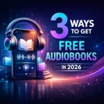 3 Ways to Get Free Audiobooks in 2026