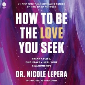 Free Audiobook : How to Be the Love You Seek, by Dr. Nicole LePera
