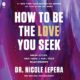 Free Audio Book : How to Be the Love You Seek, By Dr. Nicole LePera