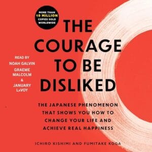 Free Audiobook : The Courage to Be Disliked, by Ichiro Kishimi and Fumitake Koga