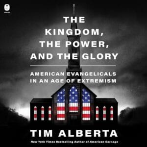 Free Audiobook : The Kingdom, the Power, and the Glory, By Tim Alberta