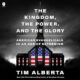 Free Audio Book : The Kingdom, the Power, and the Glory, By Tim Alberta