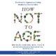 Free Audio Book : How Not to Age, By Michael Greger MD FACLM