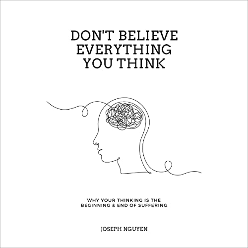 Free Audio Book : Don't Believe Everything You Think, By Joseph Nguyen