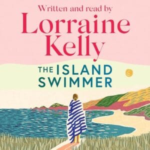 Free Audiobook : The Island Swimmer, By Lorraine Kelly