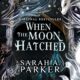 Free Audio Book : When the Moon Hatched, By Sarah A. Parker
