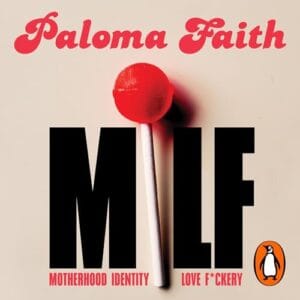 Free Audiobook : MILF (Motherhood, Identity, Love and F*ckery), By Paloma Faith