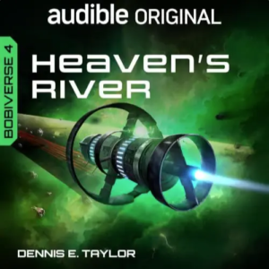 Free Audiobook : Heaven’s River (Bobiverse, Book 4), By Dennis E. Taylor
