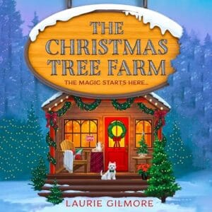 Free Audiobook : The Christmas Tree Farm (The Dream Harbour, Book 3), By Laurie Gilmore