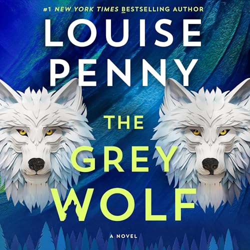 Free Audiobook : The Grey Wolf (Chief Inspector Gamache 19), By Louise Penny