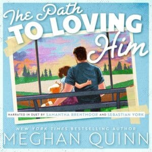 Free Audiobook : The Path to Loving Him, by Meghan Quinn