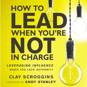 Free Audiobook : How to Lead When You’re Not in Charge, by Clay Scroggins