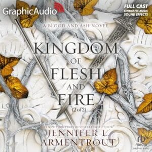 Free Audiobook : A Kingdom of Flesh and Fire (Dramatized Adaptation), by Jennifer L. Armentrout