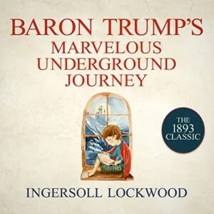 Free Audiobook : Baron Trump’s Marvelous Underground Journey, by Ingersoll Lockwood