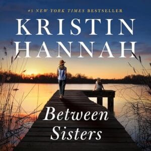 Free Audiobook : Between Sisters, by Kristin Hannah