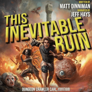 Free Audiobook : This Inevitable Ruin (Dungeon Crawler 7), by Matt Dinniman